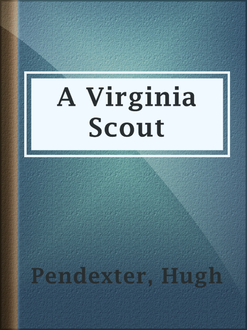 Title details for A Virginia Scout by Hugh Pendexter - Available